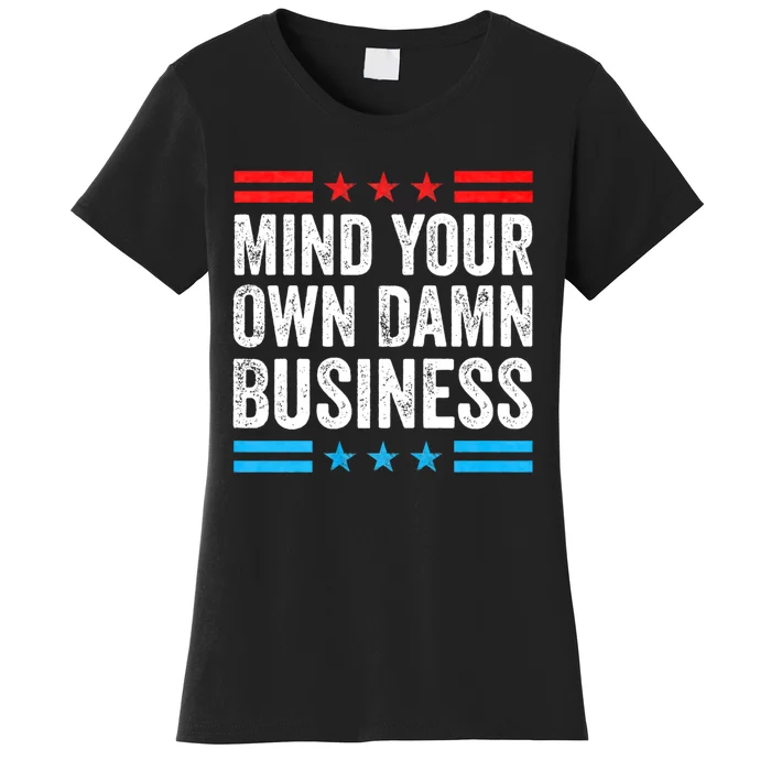 Funny Mind Your Own Damn Business Mind Your Own Damn Business Women's T-Shirt