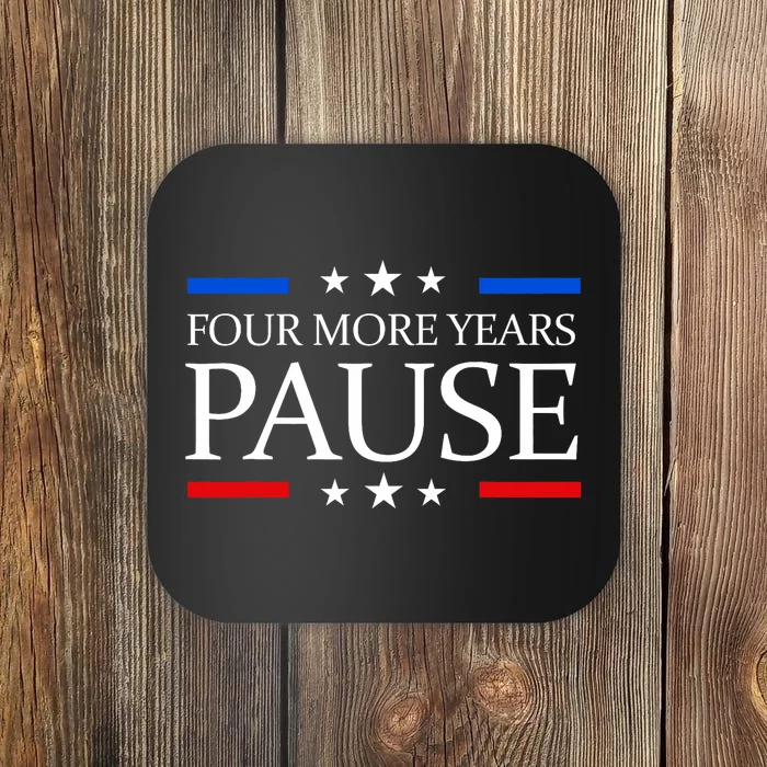 Four More Years Pause Joe Biden Funny Biden Quote Saying Coaster