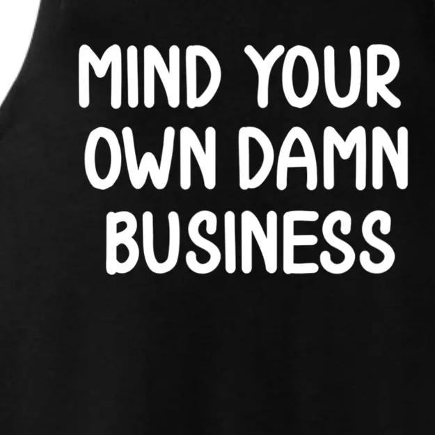 Funny Mind Your Own Damn Business Joke Sarcastic Family Ladies Tri-Blend Wicking Tank