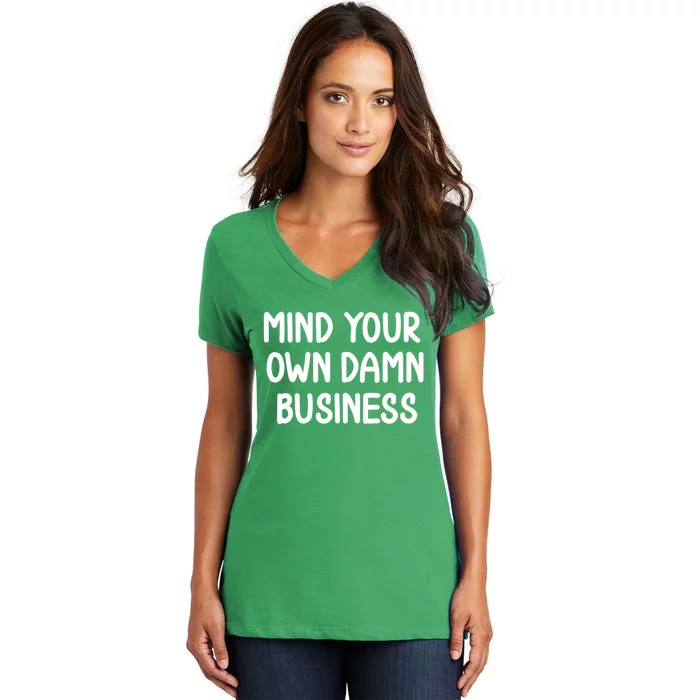 Funny Mind Your Own Damn Business Joke Sarcastic Family Women's V-Neck T-Shirt