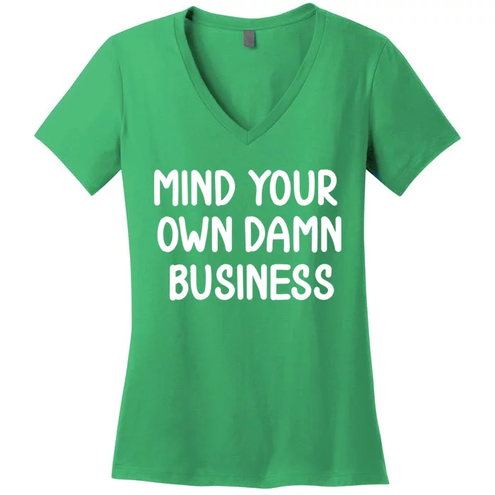 Funny Mind Your Own Damn Business Joke Sarcastic Family Women's V-Neck T-Shirt