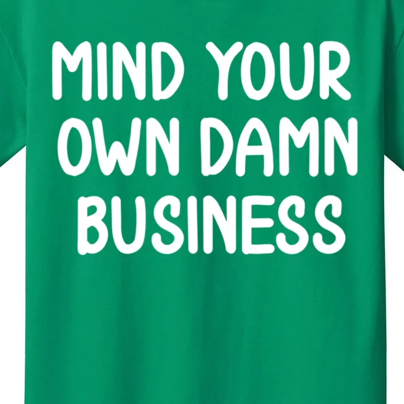 Funny Mind Your Own Damn Business Joke Sarcastic Family Kids T-Shirt