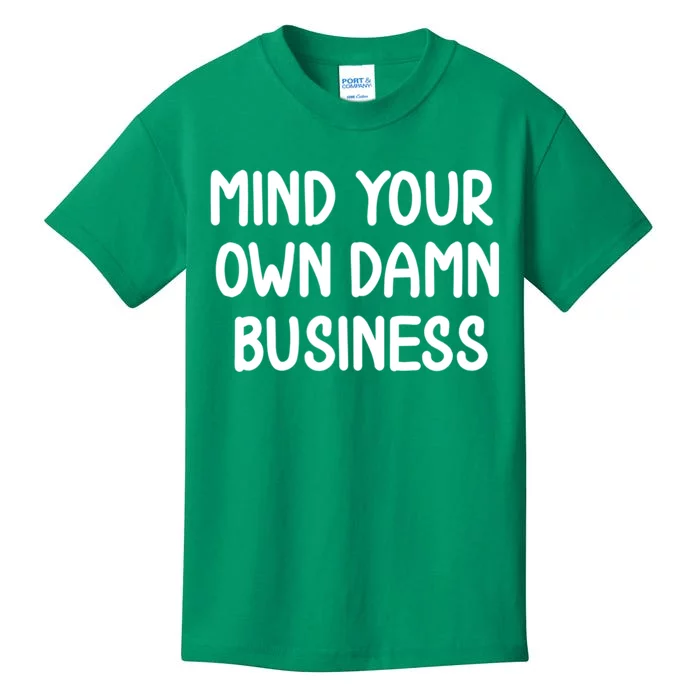 Funny Mind Your Own Damn Business Joke Sarcastic Family Kids T-Shirt