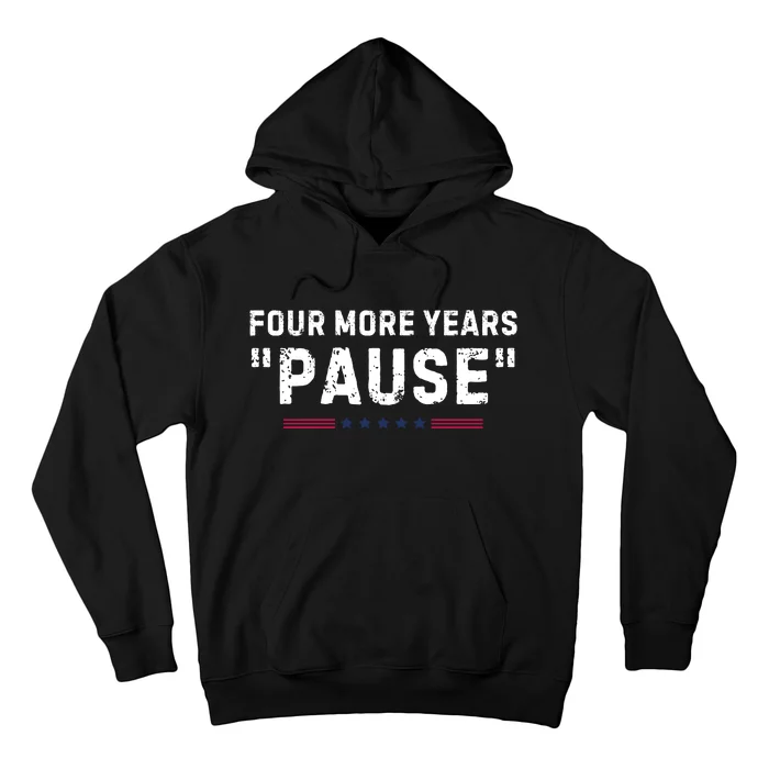 Four More Years Pause Funny Biden Quote Hoodie