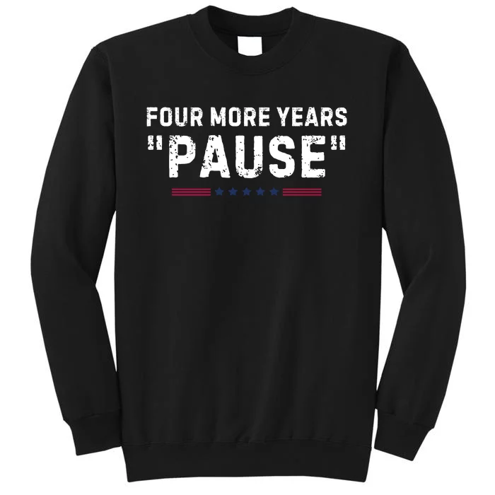 Four More Years Pause Funny Biden Quote Tall Sweatshirt