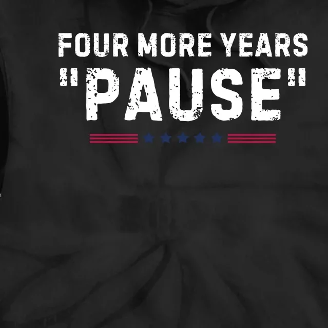 Four More Years Pause Funny Biden Quote Tie Dye Hoodie