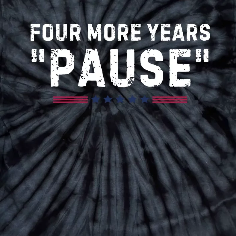 Four More Years Pause Funny Biden Quote Tie-Dye T-Shirt