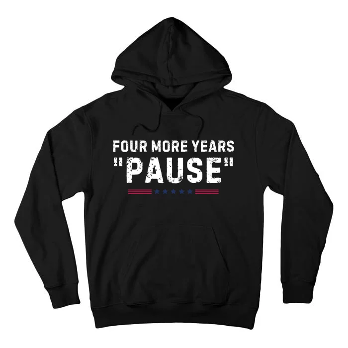 Four More Years Pause Funny Biden Quote Tall Hoodie