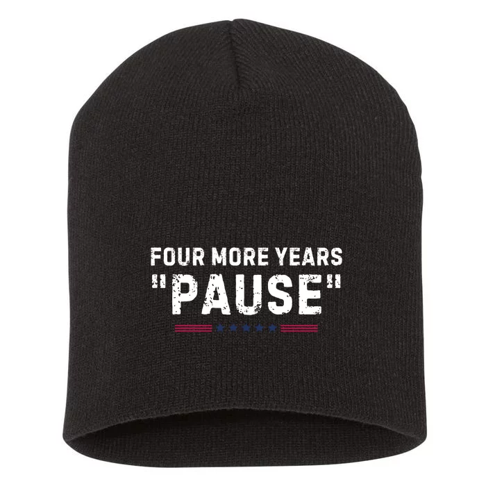 Four More Years Pause Funny Biden Quote Short Acrylic Beanie