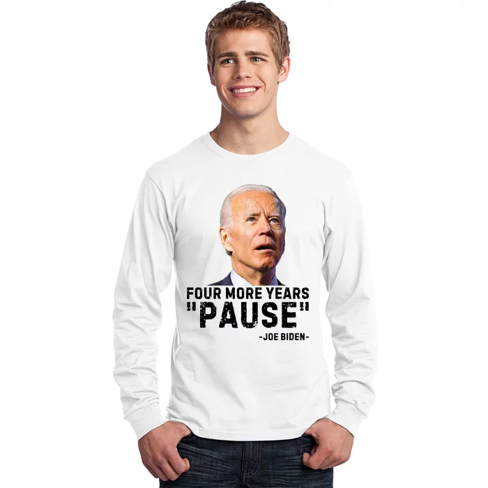 Four More Years Pause Joe Biden Funny Long Sleeve Shirt