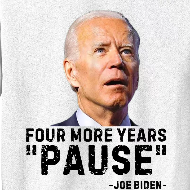 Four More Years Pause Joe Biden Funny Sweatshirt