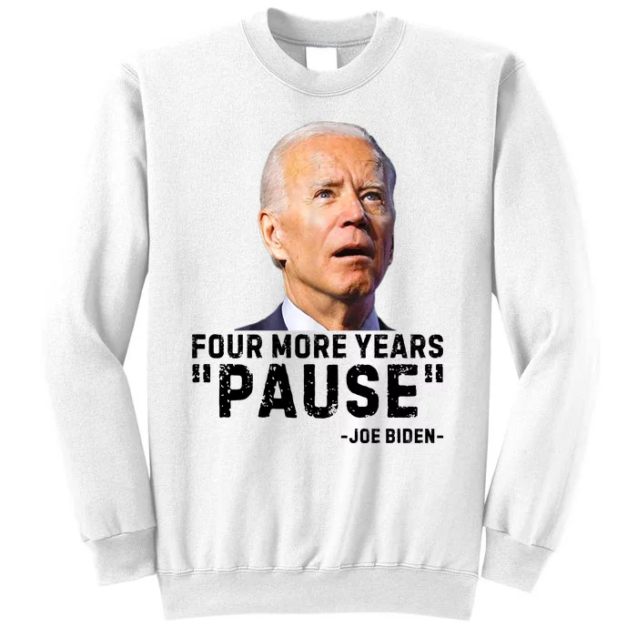 Four More Years Pause Joe Biden Funny Sweatshirt