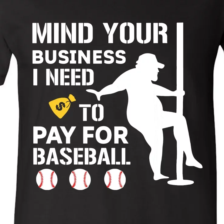 Funny Mind Your Business I Need Money To Pay For Baseball V-Neck T-Shirt