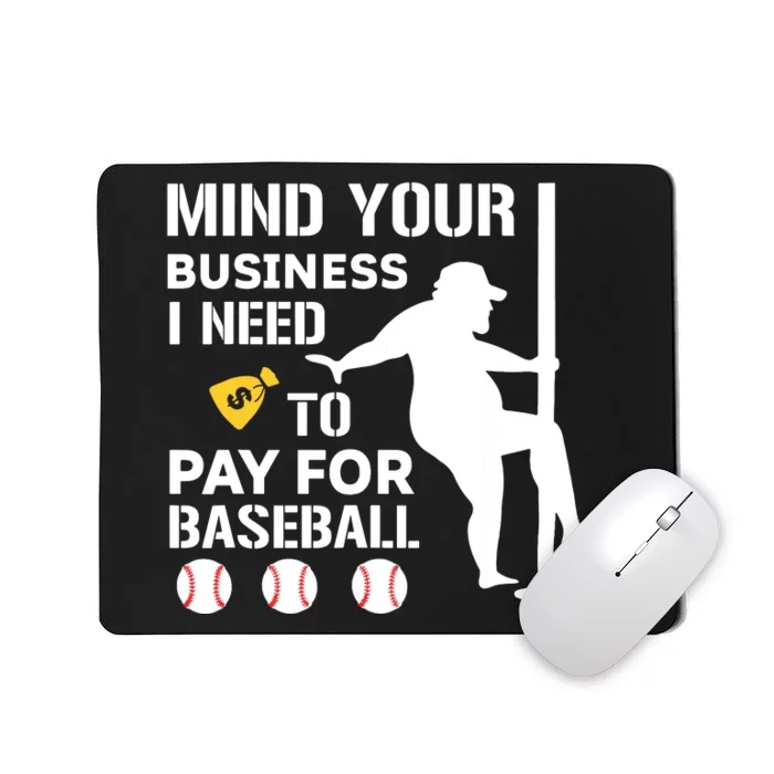 Funny Mind Your Business I Need Money To Pay For Baseball Mousepad