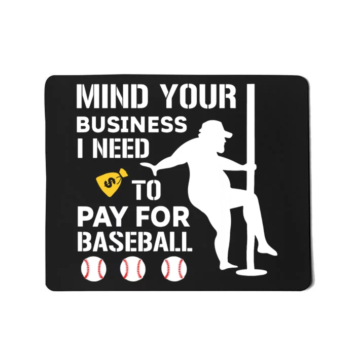 Funny Mind Your Business I Need Money To Pay For Baseball Mousepad