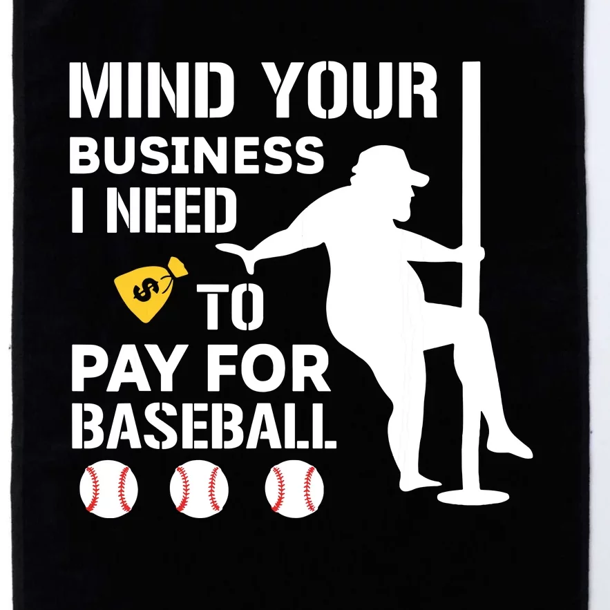 Funny Mind Your Business I Need Money To Pay For Baseball Platinum Collection Golf Towel