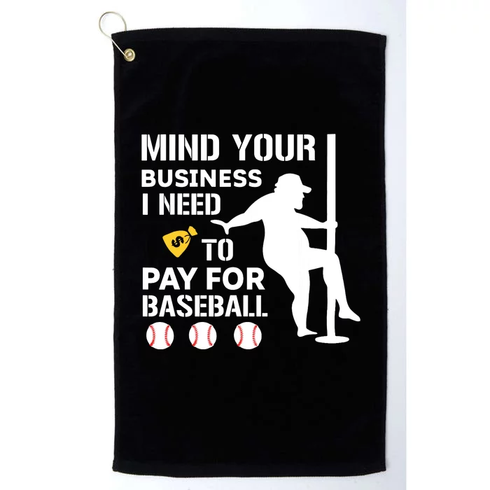 Funny Mind Your Business I Need Money To Pay For Baseball Platinum Collection Golf Towel