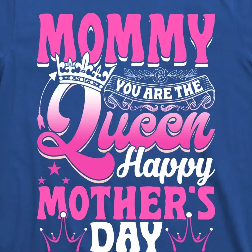 Funny Mommy You Are The Queen Happy MotherS Day Gift T-Shirt