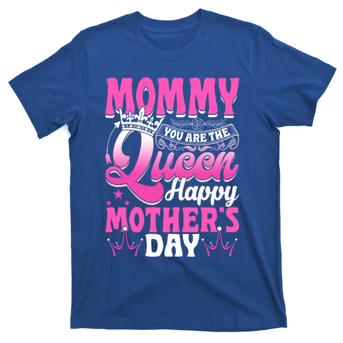 Funny Mommy You Are The Queen Happy MotherS Day Gift T-Shirt