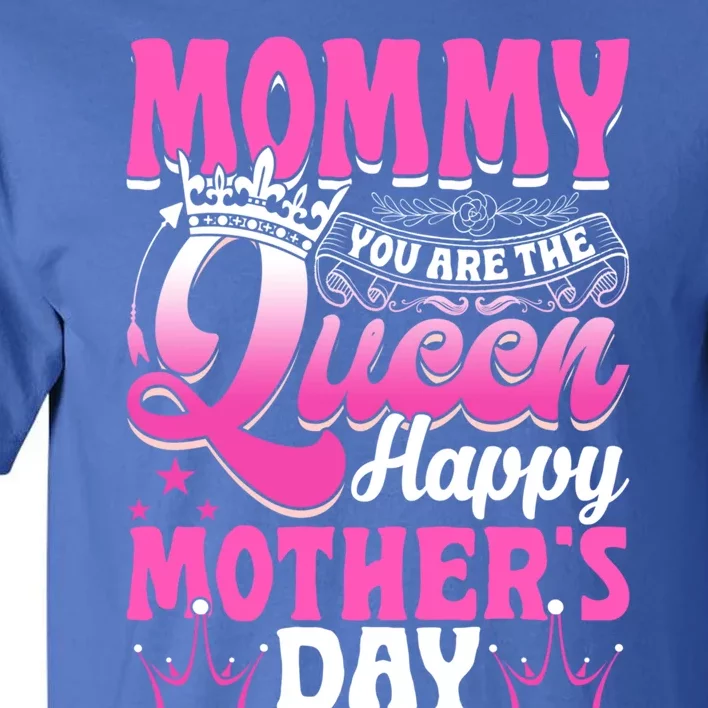 Funny Mommy You Are The Queen Happy MotherS Day Gift Tall T-Shirt