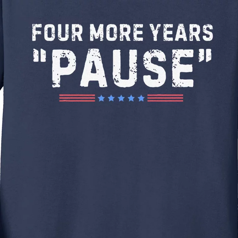 Four More Years Pause Kids Long Sleeve Shirt