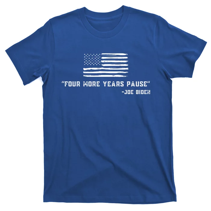 Four More Years Pause Joe Biden Funny Biden Quote Saying T-Shirt