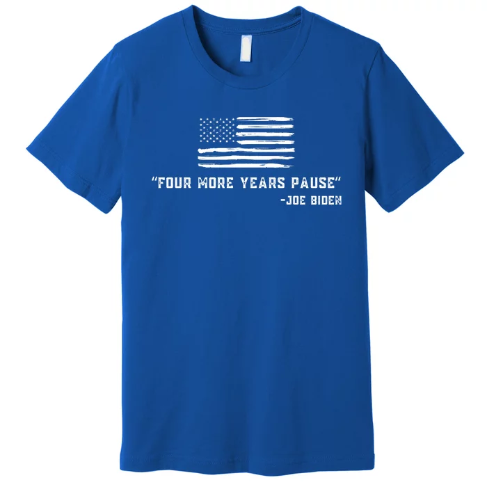 Four More Years Pause Joe Biden Funny Biden Quote Saying Premium T-Shirt