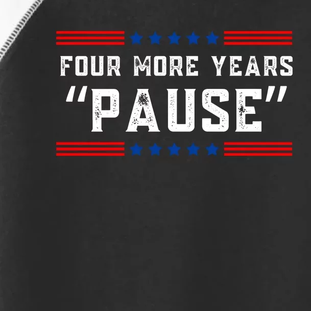 Four More Years Pause Humorous Quote Toddler Fine Jersey T-Shirt