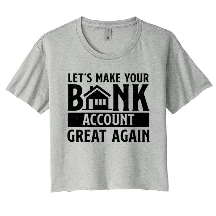 Funny Make Your Bank Account Great Again For Mortgage Lender Gift Women's Crop Top Tee