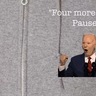 Four More Years Pause Funny Biden Quote Full Zip Hoodie