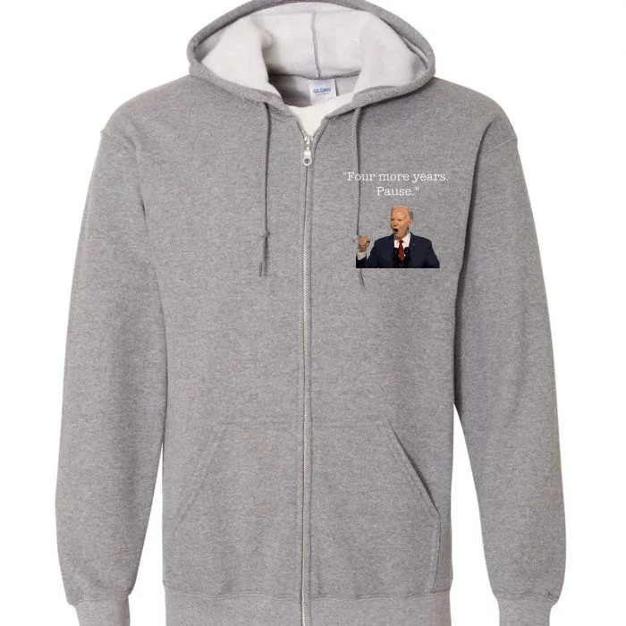 Four More Years Pause Funny Biden Quote Full Zip Hoodie