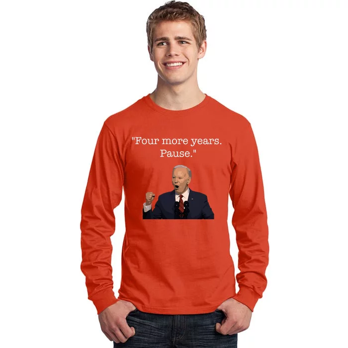 Four More Years Pause Funny Biden Quote Tall Long Sleeve T-Shirt