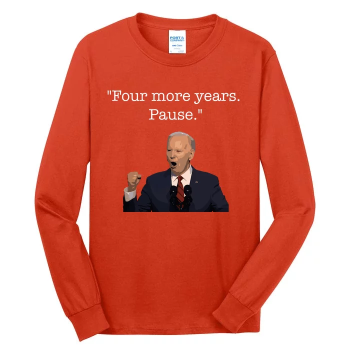 Four More Years Pause Funny Biden Quote Tall Long Sleeve T-Shirt