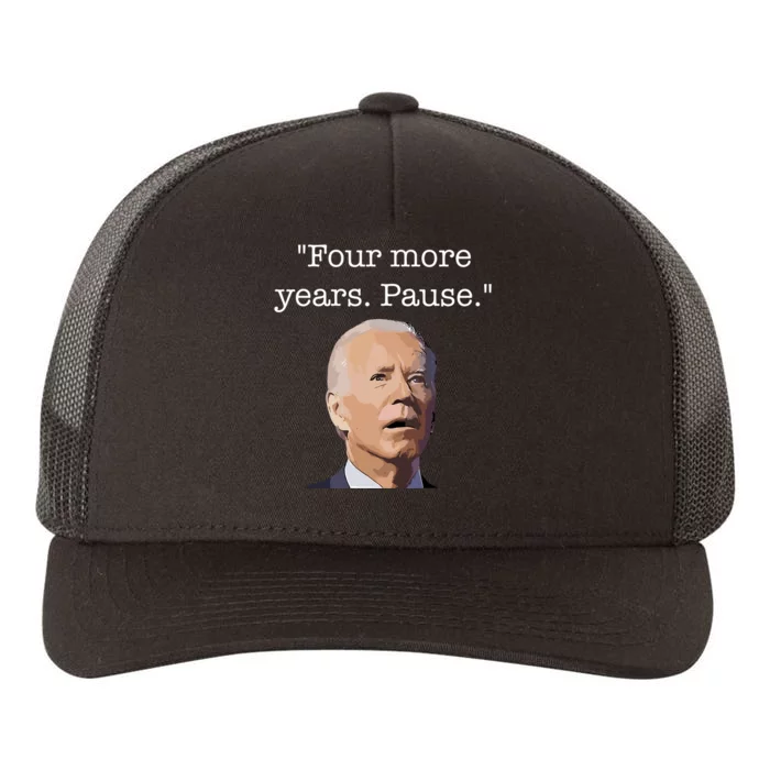 Four More Years Pause Funny Biden Quote Yupoong Adult 5-Panel Trucker Hat