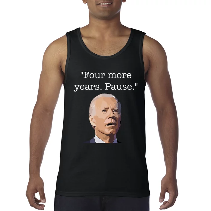 Four More Years Pause Funny Biden Quote Tank Top