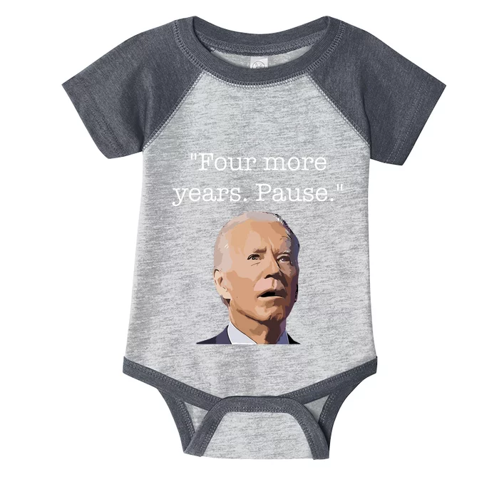 Four More Years Pause Funny Biden Quote Infant Baby Jersey Bodysuit