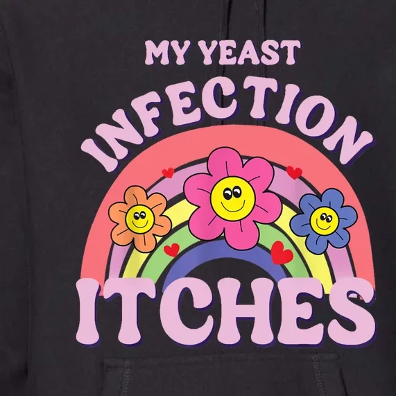 Funny My Yeast Infection Itches Premium Hoodie