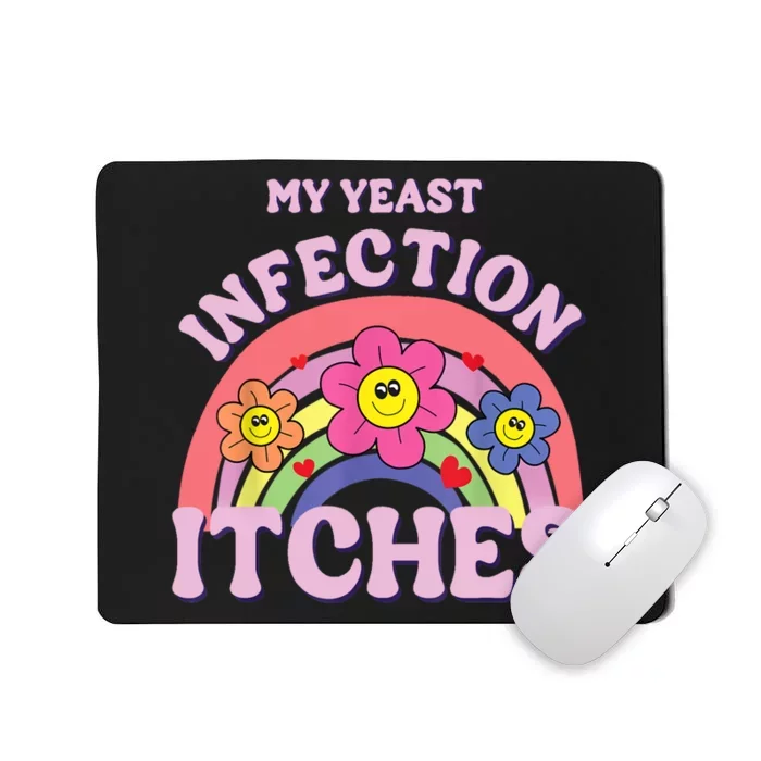 Funny My Yeast Infection Itches Mousepad