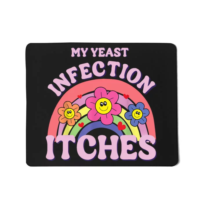 Funny My Yeast Infection Itches Mousepad