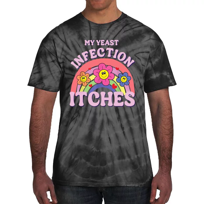 Funny My Yeast Infection Itches Tie-Dye T-Shirt