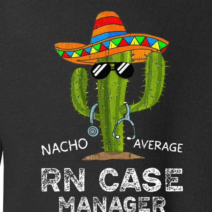 Funny Nacho Average Nurse RN Case Manager For Women Toddler Sweatshirt