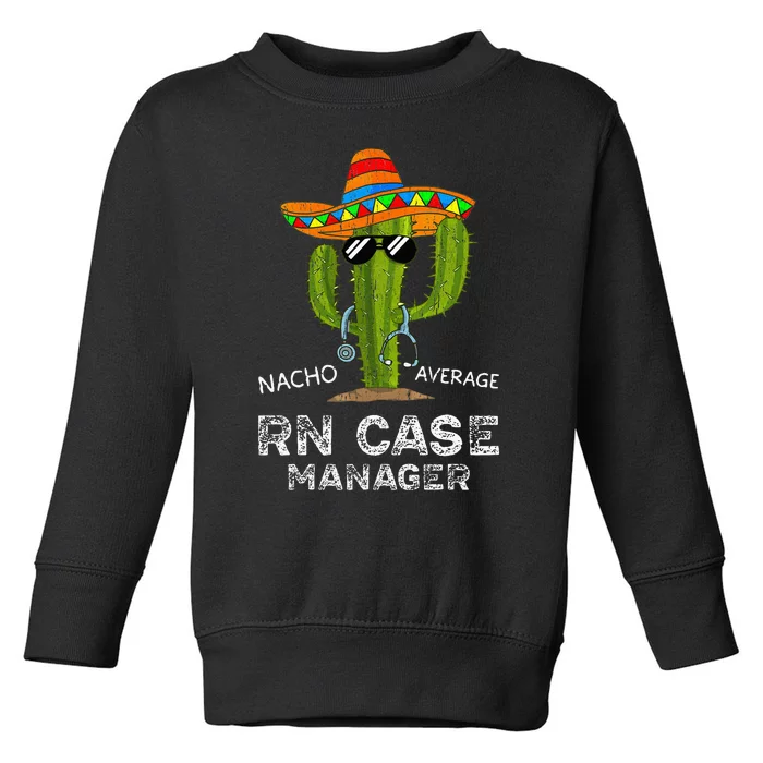 Funny Nacho Average Nurse RN Case Manager For Women Toddler Sweatshirt