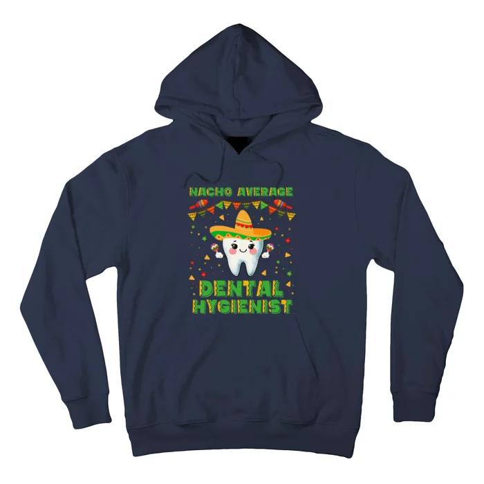 Funny Nacho Average Dental Hygienist Cinco De Mayo Hoodie