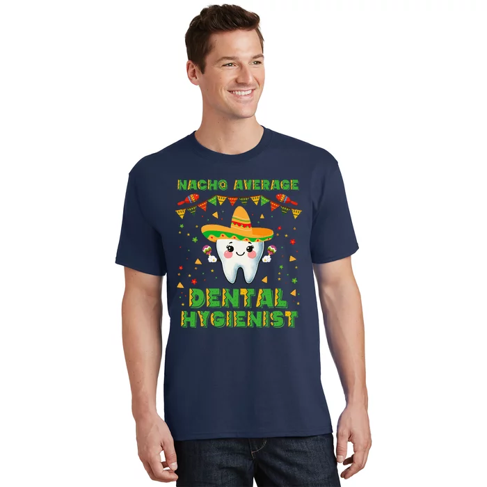 Funny Nacho Average Dental Hygienist Cinco De Mayo T-Shirt