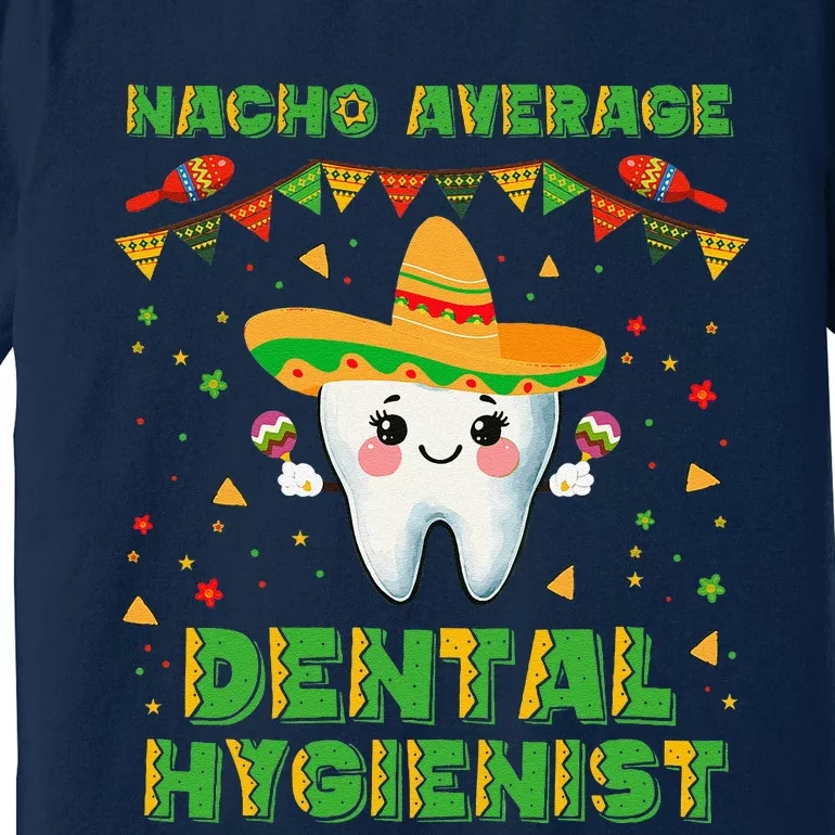 Funny Nacho Average Dental Hygienist Cinco De Mayo Premium T-Shirt