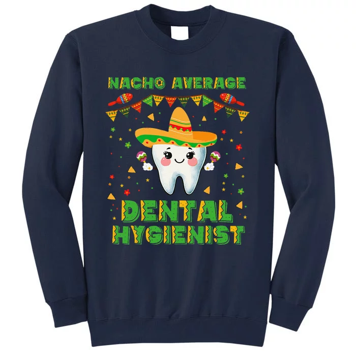 Funny Nacho Average Dental Hygienist Cinco De Mayo Tall Sweatshirt