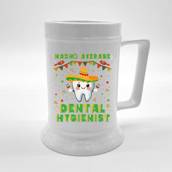 Funny Nacho Average Dental Hygienist Cinco De Mayo Front & Back Beer Stein