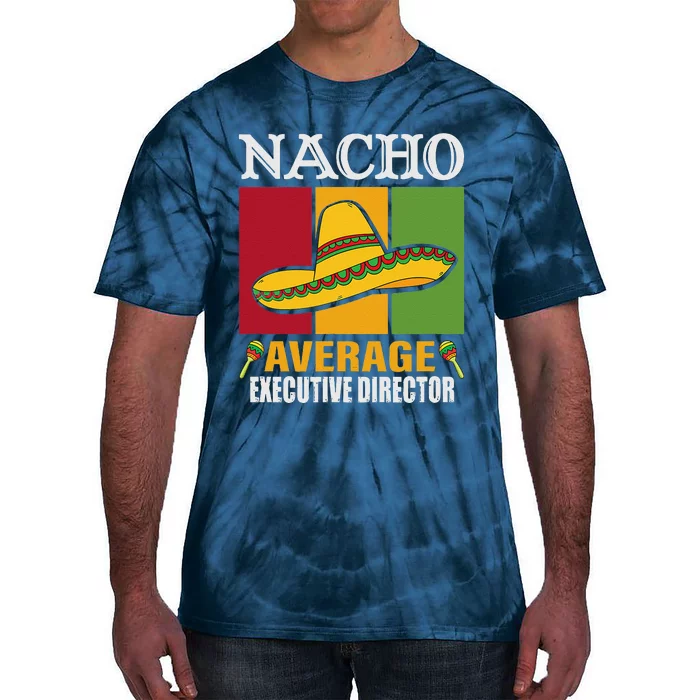 Funny Nacho Average Executive Director Gifts Tie-Dye T-Shirt