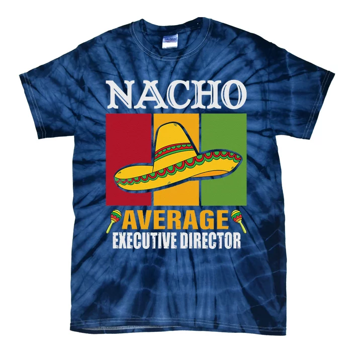 Funny Nacho Average Executive Director Gifts Tie-Dye T-Shirt