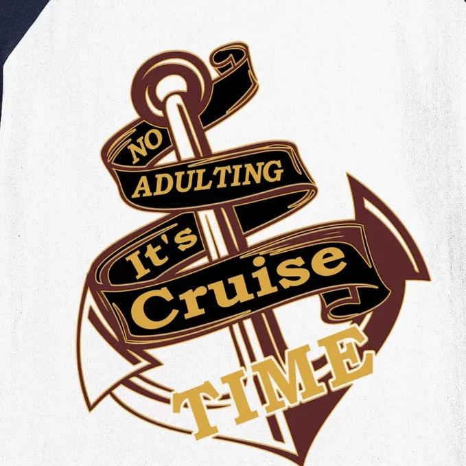 Funny No Adulting Its Cruise Time Cruise Vacation Gift Baseball Sleeve Shirt